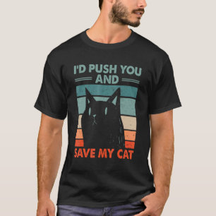 I'd Save My Cat Friends Cat Lover Buddy Kitten Sar T-Shirt