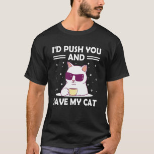 I'd Save My Cat Friends Cat Lover Buddy Kitten Sar T-Shirt