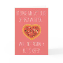 "I'd share my pizza with you" Card