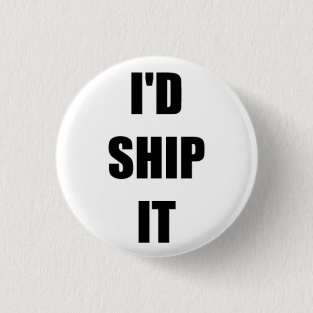 I'd Ship It 1 Inch Round Button (Front)