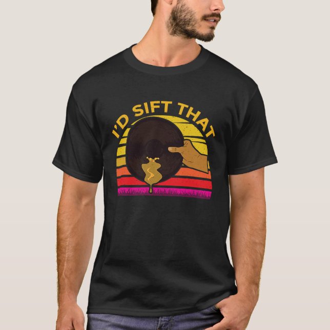 Id Sift That Gold Prospector T-Shirt (Front)