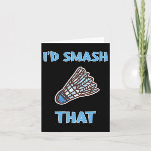 I'd Smash That Funny Badminton  Card