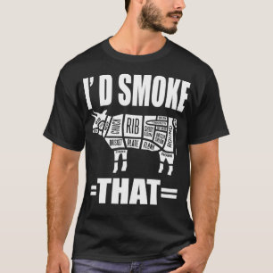 I'd Smoke That Funny BBQ Smoke T-Shirt