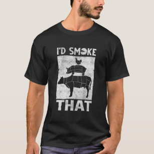 I'd Smoke That - Funny BBQ Smoker Father Barbecue T-Shirt