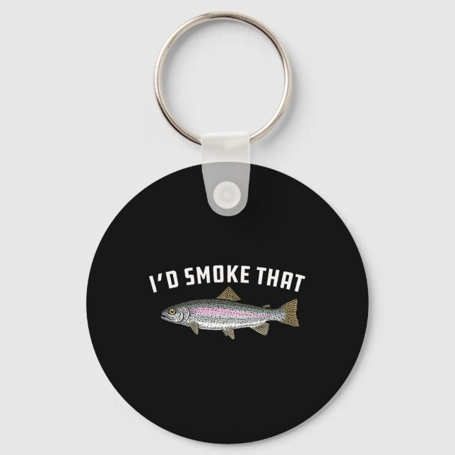 I'd Smoke That Rainbow Trout  Keychain (Front)