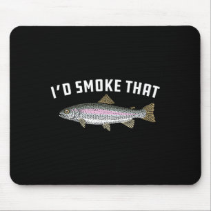 I'd Smoke That Rainbow Trout  Mouse Pad