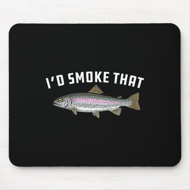 I'd Smoke That Rainbow Trout  Mouse Pad (Front)