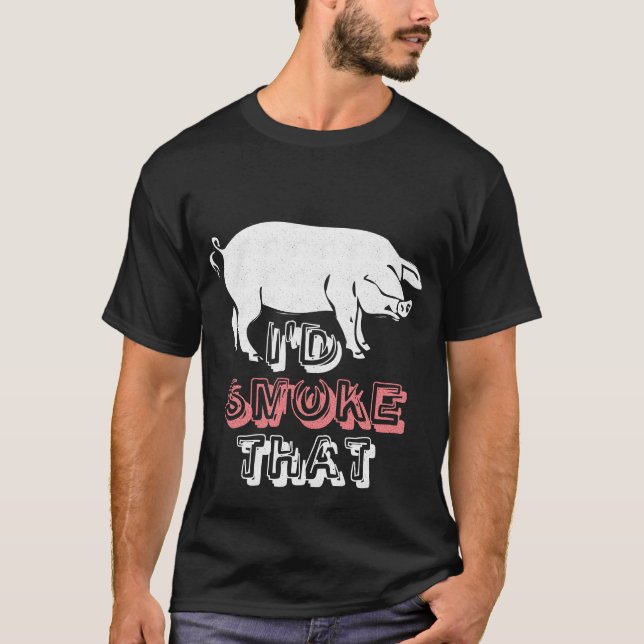I'd Smoke That T-Shirt (Front)