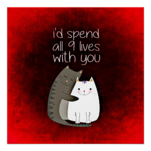 I'd Spend All 9 Lives With You Cat Poster