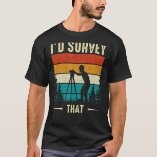 I'd Survey That  Retro Land Surveyor Cartographer  T-Shirt