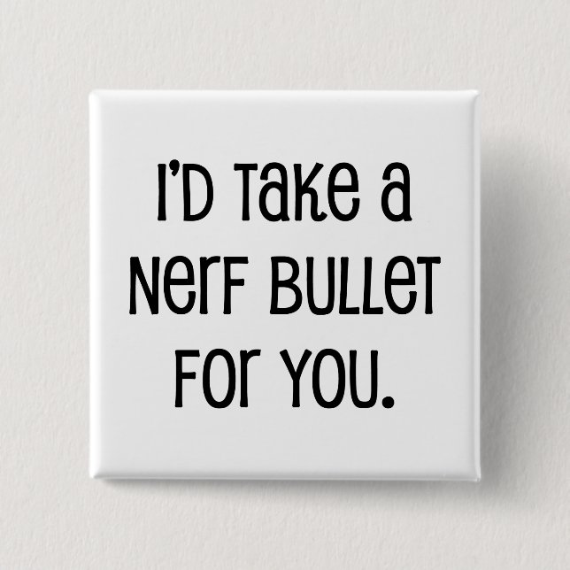 I'd Take a Bullet For You 2 Inch Square Button (Front)