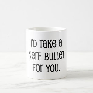 I'd Take a Bullet For You Coffee Mug