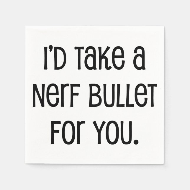 I'd Take a Bullet For You Napkin (Front)