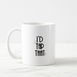 I'd Tap That Coffee Mug