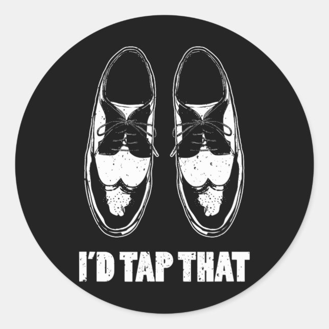 I'd Tap That Dance Shoes  Classic Round Sticker (Front)