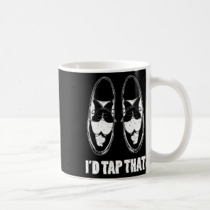 I'd Tap That Dance Shoes Coffee Mug