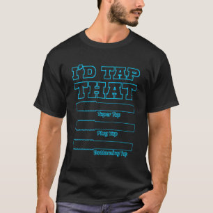 I'd Tap That  Engine Builder Machinist Tools T-Shirt