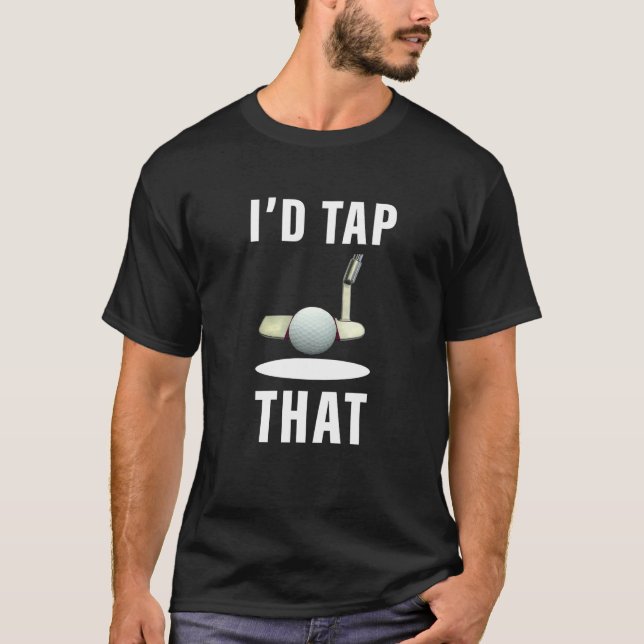 I'd Tap That Funny Golf T-Shirt (Front)