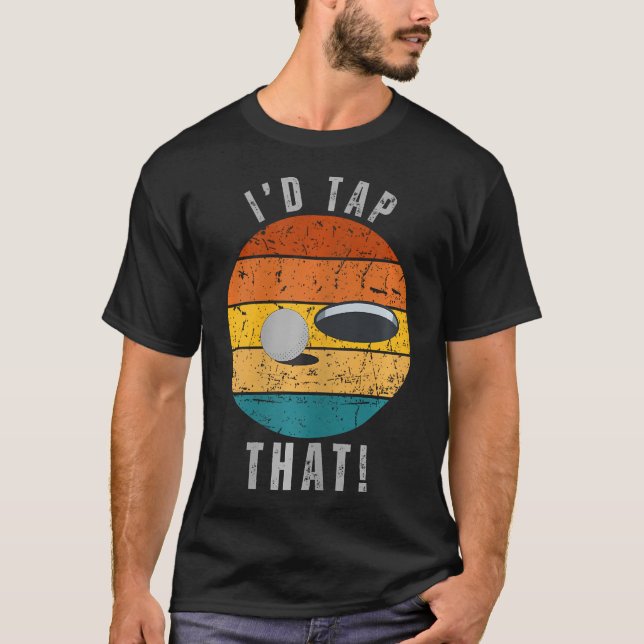 I'D Tap That Funny Golfing Sarcastic T-Shirt (Front)
