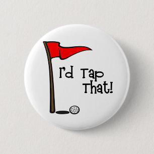 I'd Tap That - Golf 2 Inch Round Button