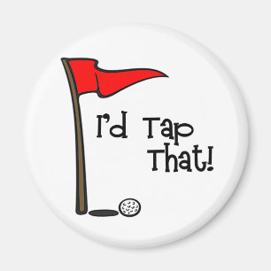 I'd Tap That - Golf Magnet