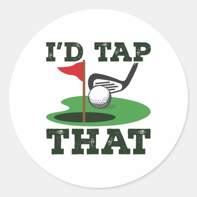 I'd Tap That Golf Putting Classic Round Sticker (Front)