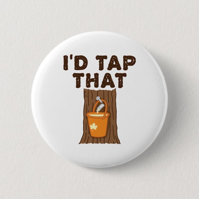 I'd Tap That Maple Sugaring Tree Syrup 2 Inch Round Button (Front)