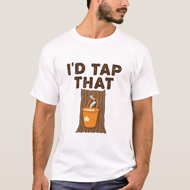 I'd Tap That Maple Sugaring Tree Syrup T-Shirt (Front)