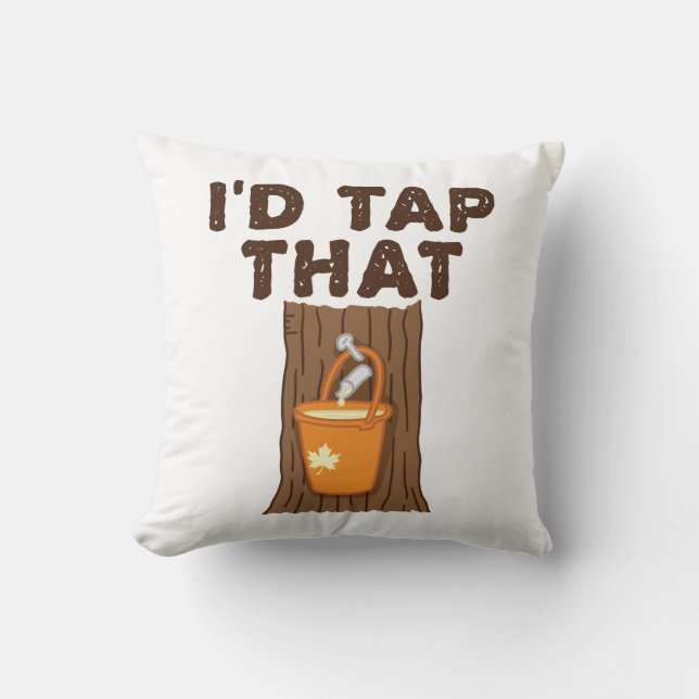 I'd Tap That Maple Sugaring Tree Syrup Throw Pillow (Front)