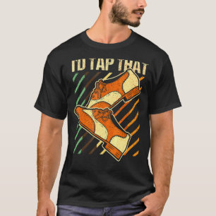 I'd Tap That Tap Dance Dancing 4 T-Shirt