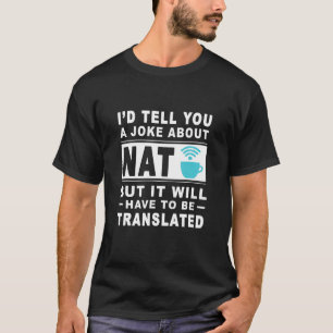 I'd Tell U A Joke About Nat But It Will Have To B  T-Shirt