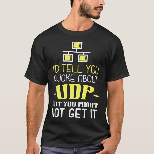 Id Tell You A Joke About UDP But You Might Not Get T-Shirt (Front)