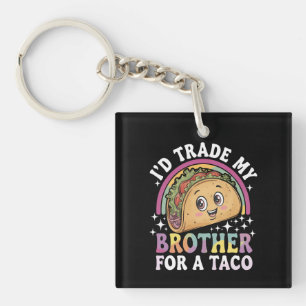 I'd Trade My Brother For A Taco Cinco De Mayo Keychain