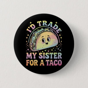 I'd Trade My Sister For A Taco Cinco De Mayo 2 Inch Round Button