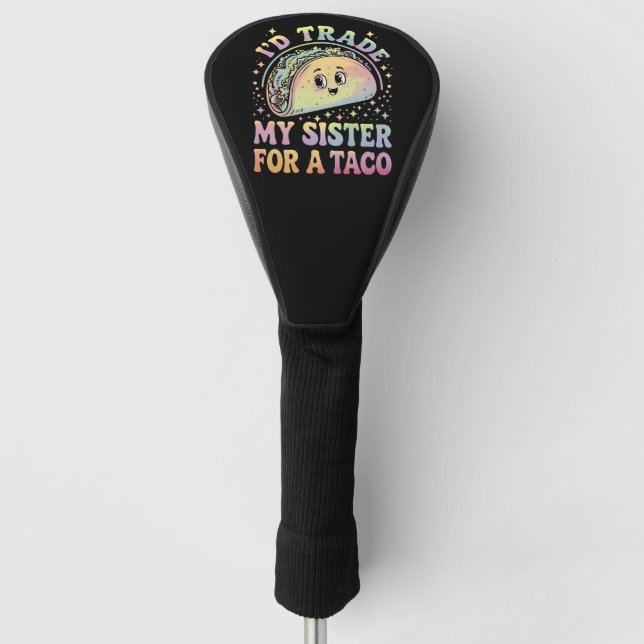 I'd Trade My Sister For A Taco Cinco De Mayo Golf Head Cover (Front)