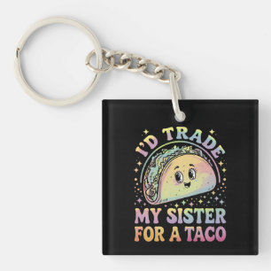 I'd Trade My Sister For A Taco Cinco De Mayo Keychain