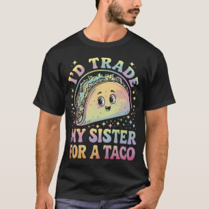 I'd Trade My Sister For A Taco Cinco De Mayo T-Shirt