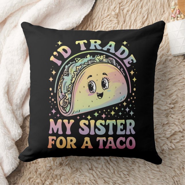 I'd Trade My Sister For A Taco Cinco De Mayo Throw Pillow (Blanket)