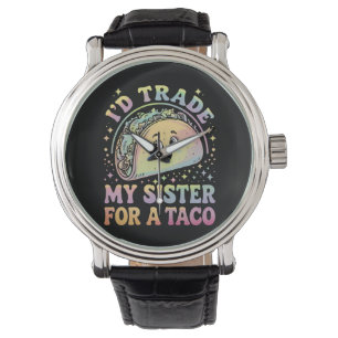 I'd Trade My Sister For A Taco Cinco De Mayo Watch