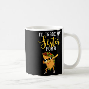 I'd Trade My Sister For A Taco Shirt For Kids Funn Coffee Mug