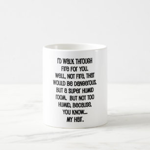 I'd Walk Though Fire For You Coffee Mug