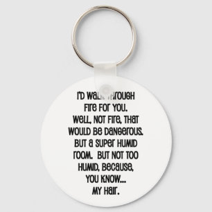 I'd Walk Though Fire For You Keychain