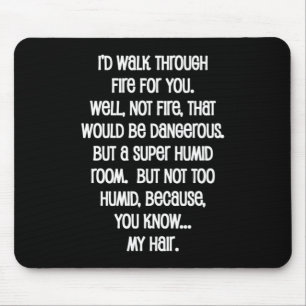 I'd Walk Though Fire For You Mouse Pad