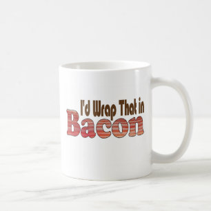 I'd Wrap That in Bacon Coffee Mug