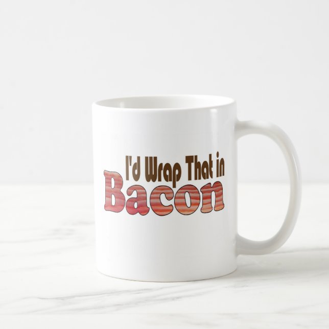 I'd Wrap That in Bacon Coffee Mug (Right)