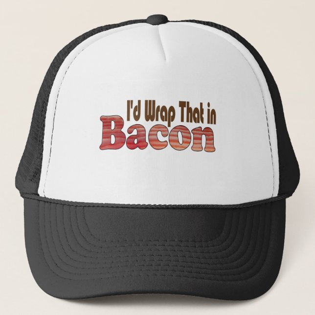I'd Wrap That in Bacon Trucker Hat (Front)