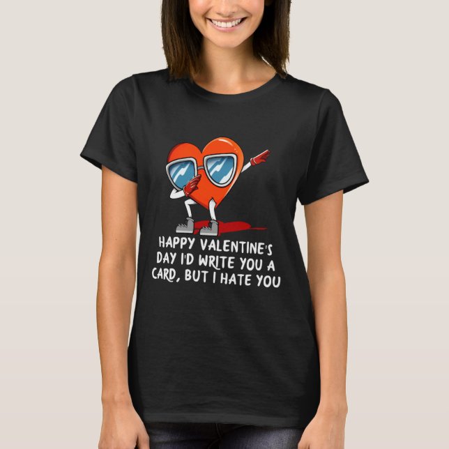 Id Write A Card But I Hate You Valentines Day Humo T-Shirt (Front)
