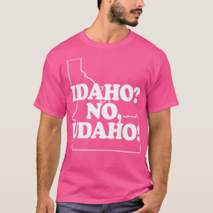Idaho No Udaho  funny saying sarcastic novelty Ida T-Shirt