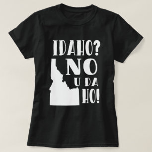 Idaho, no, you da ho T-Shirt