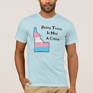 Idaho Trans Pride Customizable Not A Crime T-Shirt